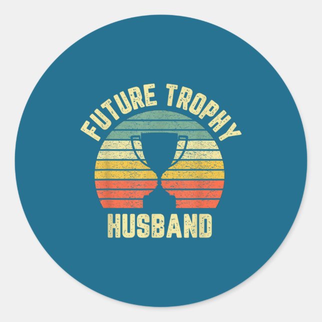 Future Trophy Husband Fiance Groom Classic Round Sticker (Front)