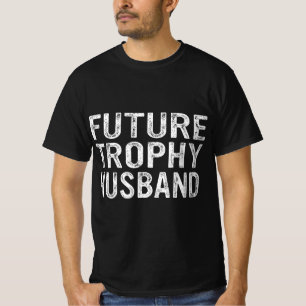 Future Trophy Husband Funny Groom Husband To Be T-Shirt