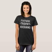 Future Trophy Husband Funny Groom Husband To Be T-Shirt (Front Full)