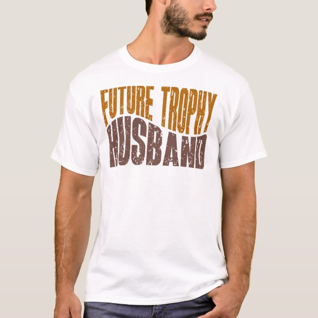 Future Trophy Husband Funny Men’s Gifts T-Shirt (Front)