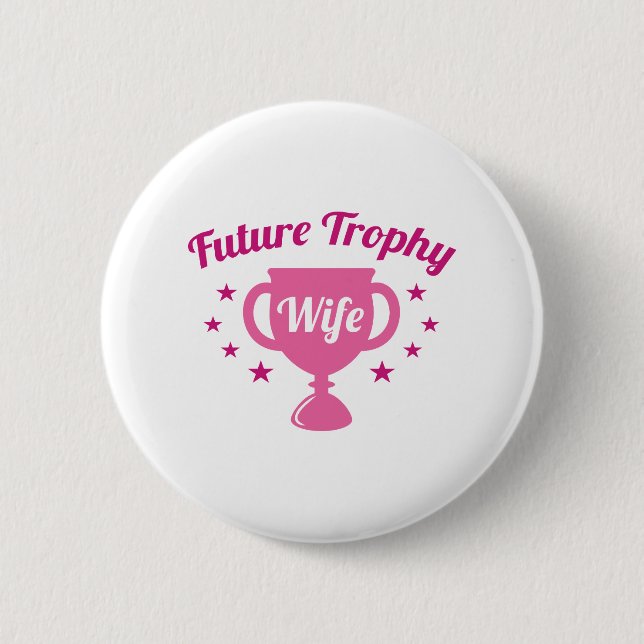 Future Trophy Wife 6 Cm Round Badge (Front)
