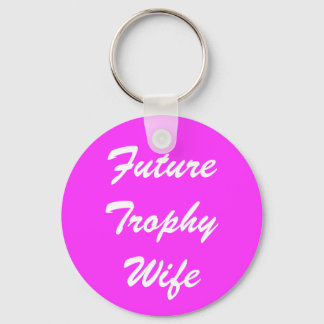 Future Trophy Wife Key Ring