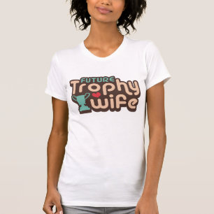 Future Trophy Wife T-Shirt