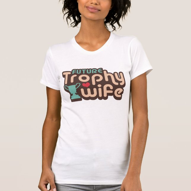 Future Trophy Wife T-Shirt (Front)