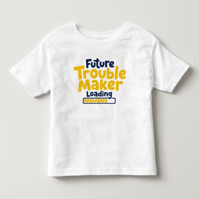 Future Trouble Maker Loading Toddler T-Shirt (Front)