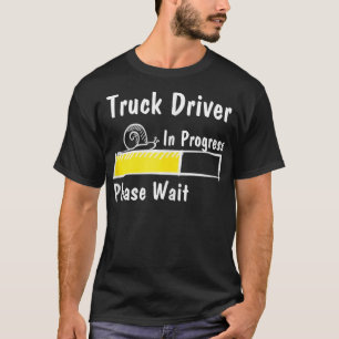 Future Truck Driver In Progress Please Wait T-Shirt