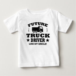 FUTURE TRUCK DRIVER LIKE MY UNCLE! BABY T-Shirt