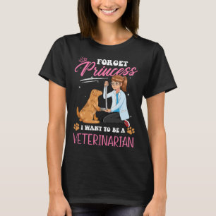 Future Vet  Forget Princess I Want To Be A Veterin T-Shirt