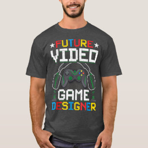 Future Video Game Designer Video Gamer Gaming  T-Shirt