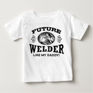 Future Welder Like My Daddy Baby T-Shirt
