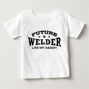 Future Welder Like My Daddy Baby T-Shirt
