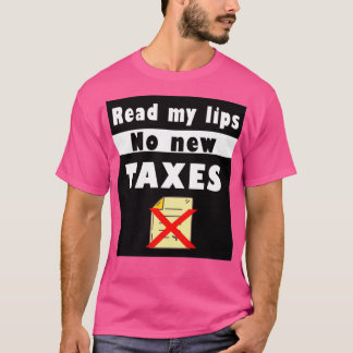 Fuuny tax day Read my lips no new taxes gift idea  T-Shirt