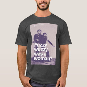 Fuzzy Wuzzy was a Woman T-Shirt