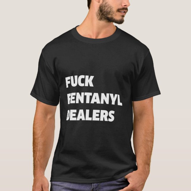 Fvck Fentanyl Dealers Anti Pain And Illness T-Shirt (Front)