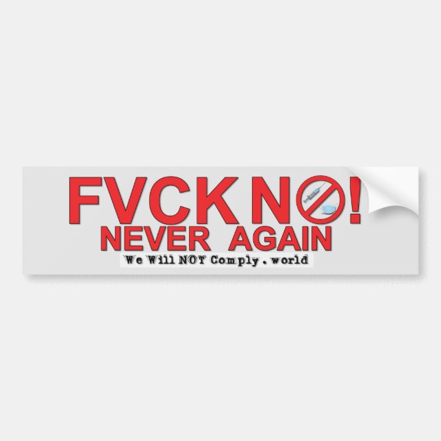 FVCK NO! NEVER AGAIN - WE WILL NOT COMPLY BUMPER STICKER (Front)