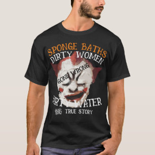 FW HG SL Sponge Baths Dirty Water Women True Story T-Shirt