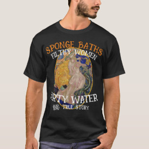 FW HG SL Sponge Baths Dirty Water Women True Story T-Shirt