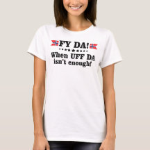Fy DA when UFF DA isn't enough Funny Gift