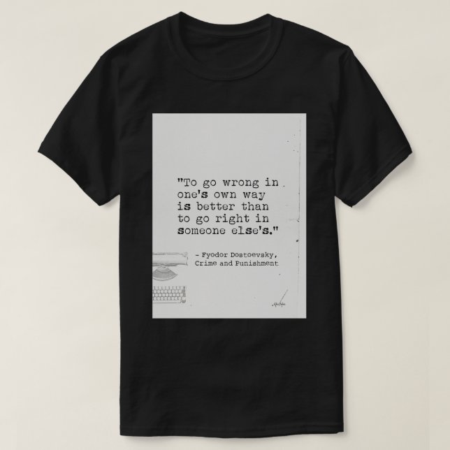 Fyodor Dostoevsky Crime and Punishment quote T-Shirt (Design Front)