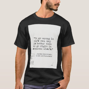 Fyodor Dostoevsky Crime and Punishment quote T-Shirt
