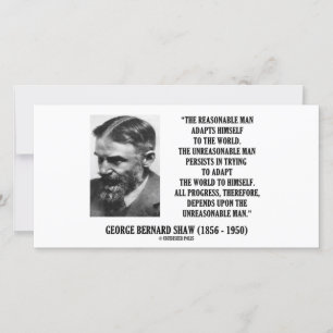G. B. Shaw Progress Depends Upon Unreasonable Man