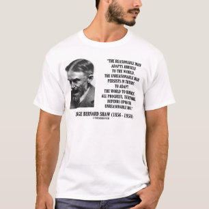 G. B. Shaw Progress Depends Upon Unreasonable Man T-Shirt