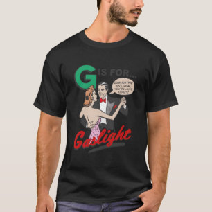 G Is For Gaslight Gaslighting Isn’T Real T-Shirt