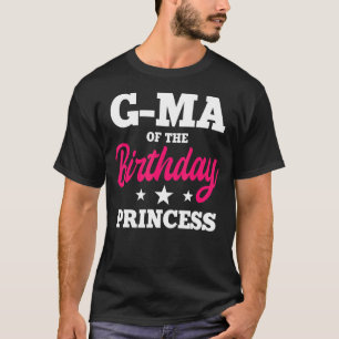 G Ma Of The Birthday Princess Party Bday Celebrati T-Shirt