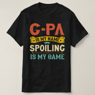 G-pa Is My Name Spoiling Is My Game Grandpa Gift T-Shirt