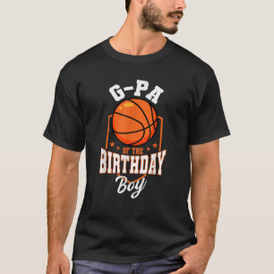 G Pa Of The Birthday Boy Basketball Theme Bday Par T-Shirt