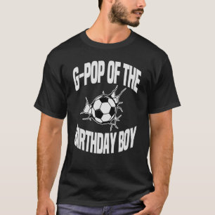 G Pop Of The Birthday Boy Soccer Team Bday Party G T-Shirt
