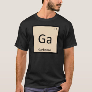 Ga - Garbanzo Bean Chemistry Periodic Table Symbol T-Shirt