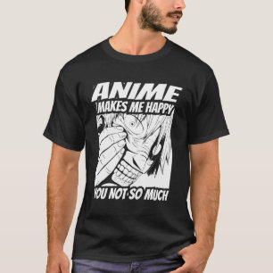 Ga Kawaii Anime Makes Me Happy You Not So Much T-Shirt