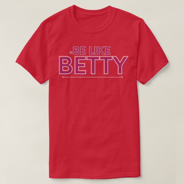 GAAGSD Be Like Betty inspirational design T-Shirt (Design Front)