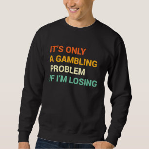 Gabling Problem  Nevada Casino Gambling Bachelor P Sweatshirt