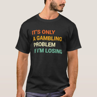 Gabling Problem  Nevada Casino Gambling Bachelor P T-Shirt