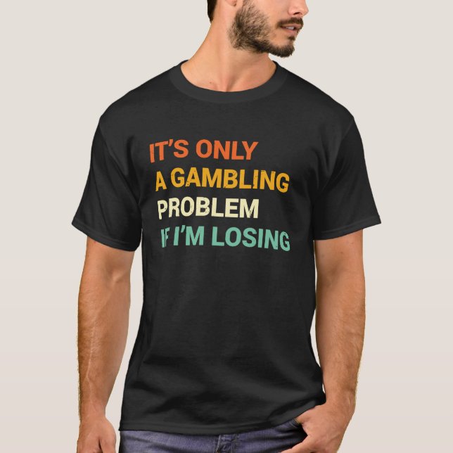 Gabling Problem  Nevada Casino Gambling Bachelor P T-Shirt (Front)