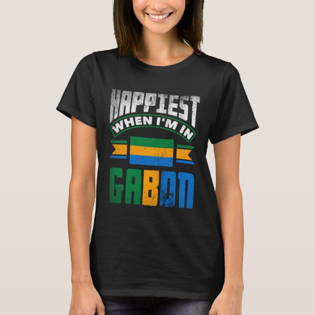 Gabonese Gabon Gabonese Flag Happiest When Im In G T-Shirt (Front)