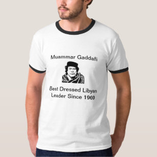 Gadafi, Muammar Gaddafi, Best Dressed Libyan Le... T-Shirt