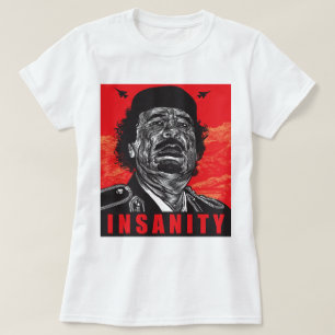 Gaddafi - Insanity T-Shirt