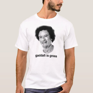 Gaddafi is gross T-Shirt