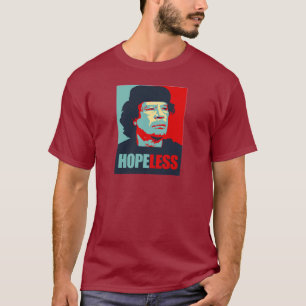 GADDAFI IS HOPELESS T-Shirt