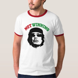 Gaddafi Not Winning T-Shirt