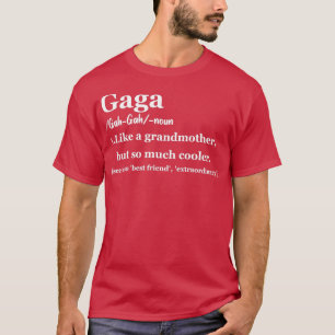 Gaga Gift for Grandma Gaga Definition Gaga Gaga Li T-Shirt
