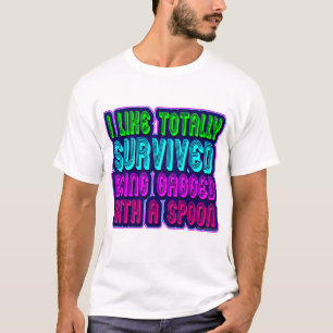Gagged with a spoon survivor! T-Shirt