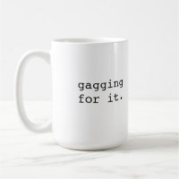 Gagging for it - Brit phrase