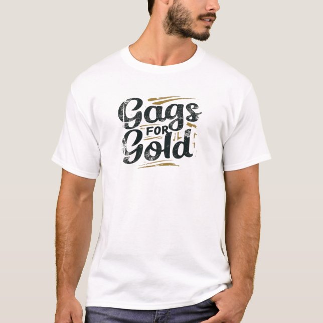 Gags for Gold T-Shirt (Front)
