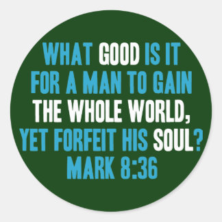Gain the Whole World Yet Forfeit His Soul. Mark 8 Classic Round Sticker