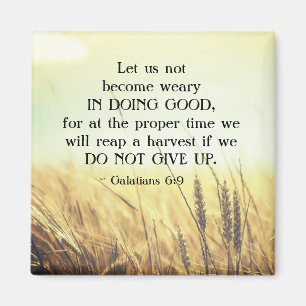 Galatians 6:9 Do not become weary in doing good Magnet
