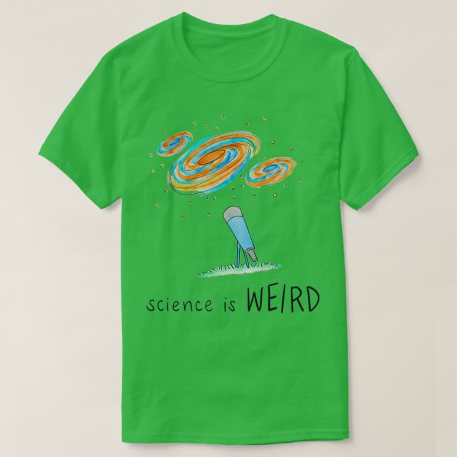 Galaxies are WEIRD  T-Shirt (Design Front)